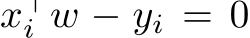  x⊤i w − yi = 0