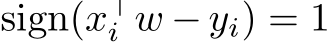  sign(x⊤i w − yi) = 1