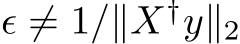 ϵ ̸= 1/∥X†y∥2