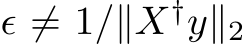  ϵ ̸= 1/∥X†y∥2