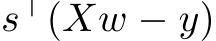  s⊤(Xw − y)