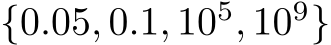  {0.05, 0.1, 105, 109}