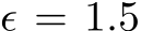  ϵ = 1.5