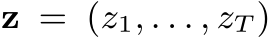  z = (z1, . . . , zT )