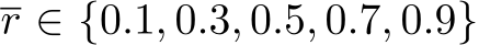  r ∈ {0.1, 0.3, 0.5, 0.7, 0.9}