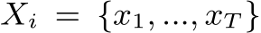  Xi = {x1, ..., xT }