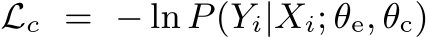  Lc = − ln P(Yi|Xi; θe, θc)