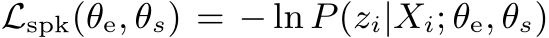 Lspk(θe, θs) = − ln P(zi|Xi; θe, θs)