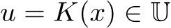  u = K(x) ∈ U