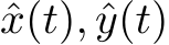  ˆx(t), ˆy(t)