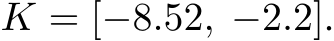  K = [−8.52, −2.2].