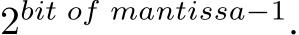 2bit of mantissa−1.