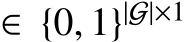  ∈ {0, 1}|G|×1