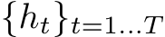 {ht}t=1...T