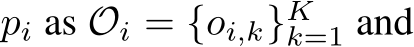  pi as Oi = {oi,k}Kk=1 and