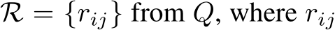  R = {rij} from Q, where rij