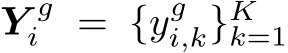 Y gi = {ygi,k}Kk=1 