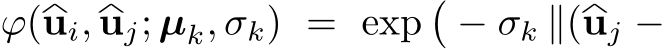  ϕ(u�i, u�j; µk, σk) = exp�− σk ∥(u�j −