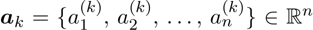  ak = {a(k)1 , a(k)2 , . . . , a(k)n } ∈ Rn