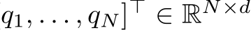 q1, . . . , qN]⊤ ∈ RN×d