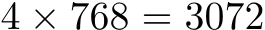  4 × 768 = 3072