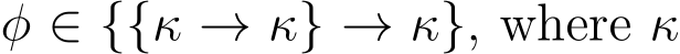  φ ∈ {{κ → κ} → κ}, where κ