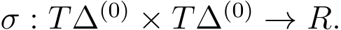  σ : T∆(0) × T∆(0) → R.