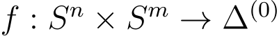  f : Sn × Sm → ∆(0)