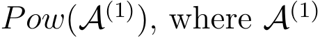  Pow(A(1)), where A(1) 