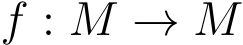  f : M → M