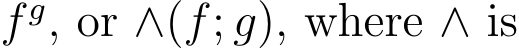  f g, or ∧(f; g), where ∧ is