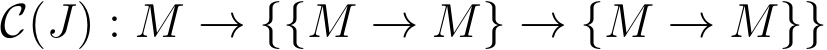  C(J) : M → {{M → M} → {M → M}}