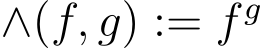  ∧(f, g) := f g