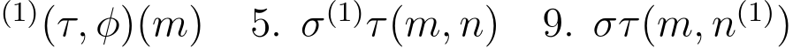 (1)(τ, φ)(m) 5. σ(1)τ(m, n) 9. στ(m, n(1))