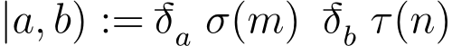 |a, b) := −δa σ(m) −δb τ(n)