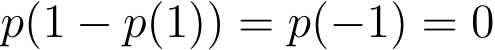  p(1 − p(1)) = p(−1) = 0