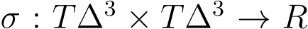 σ : T∆3 × T∆3 → R