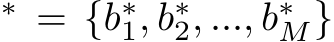 ∗ = {b∗1, b∗2, ..., b∗M}