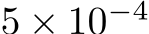  5 × 10−4