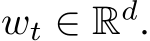  wt ∈ Rd.