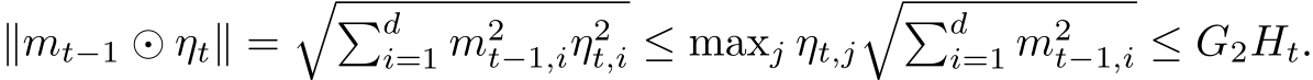  ∥mt−1 ⊙ ηt∥ =��di=1 m2t−1,iη2t,i ≤ maxj ηt,j��di=1 m2t−1,i ≤ G2Ht.