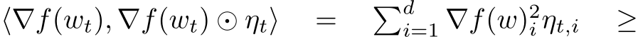  ⟨∇f(wt), ∇f(wt) ⊙ ηt⟩ = �di=1 ∇f(w)2i ηt,i ≥