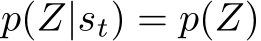  p(Z|st) = p(Z)