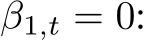  β1,t = 0: