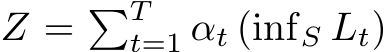  Z = �Tt=1 αt (infS Lt)