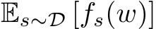 Es∼D [fs(w)]