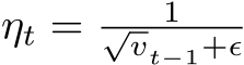  ηt = 1√vt−1+ϵ