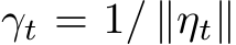  γt = 1/ ∥ηt∥