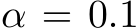  α = 0.1