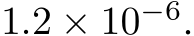 1.2 × 10−6.